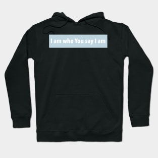 WHO YOU SAY I AM Hoodie